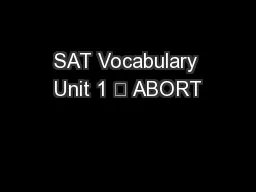 SAT Vocabulary Unit 1 	 ABORT