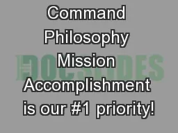 Command Philosophy Mission Accomplishment is our #1 priority!