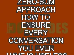 THE ZERO-SUM APPROACH HOW TO ENSURE EVERY CONVERSATION YOU EVER HAVE IS USELESS