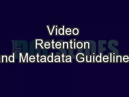 Video Retention and Metadata Guidelines