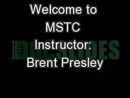 Welcome to MSTC Instructor: Brent Presley