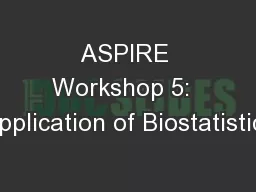ASPIRE Workshop 5:  Application of Biostatistics