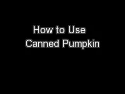 How to Use  Canned Pumpkin
