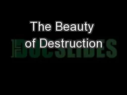 The Beauty of Destruction