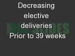 Decreasing elective deliveries Prior to 39 weeks
