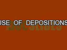 USE  OF  DEPOSITIONS: