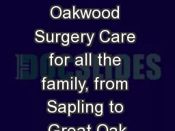 The  Oakwood Surgery Care for all the family, from Sapling to Great Oak