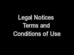 Legal Notices Terms and Conditions of Use