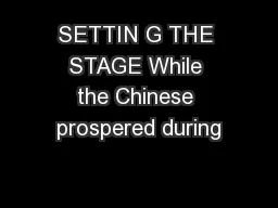 SETTIN G THE STAGE While the Chinese prospered during