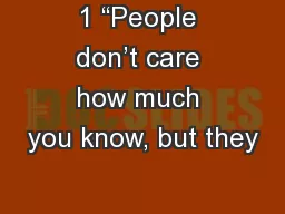 1 “People don’t care how much you know, but they