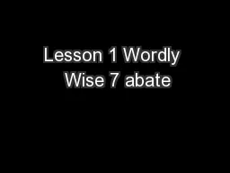 Lesson 1 Wordly  Wise 7 abate