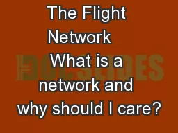 The Flight Network    What is a network and why should I care?