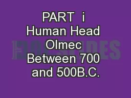PART  i Human Head Olmec Between 700 and 500B.C.