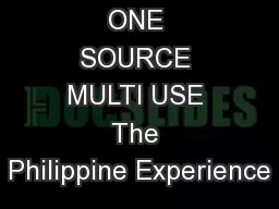 ONE SOURCE MULTI USE The Philippine Experience