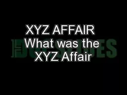 XYZ AFFAIR  What was the XYZ Affair