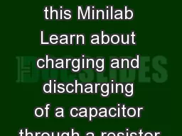 Purpose of this Minilab Learn about charging and discharging of a capacitor through a