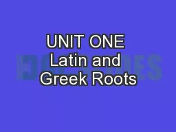 UNIT ONE Latin and Greek Roots