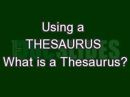 Using a THESAURUS What is a Thesaurus?