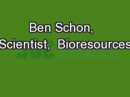 Ben Schon,  Scientist,  Bioresources