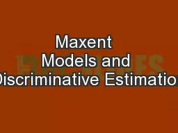 Maxent  Models and Discriminative Estimation