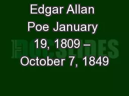 Edgar Allan Poe January 19, 1809 – October 7, 1849