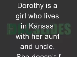 The Ordinary World   Dorothy is a girl who lives in Kansas with her aunt and uncle. She doesn’t f