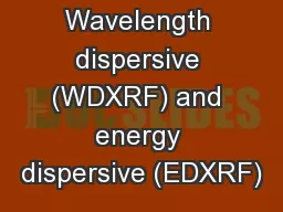 Wavelength dispersive (WDXRF) and energy dispersive (EDXRF)