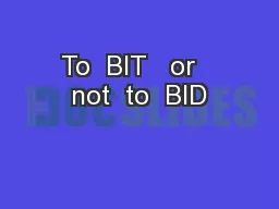 To  BIT   or   not  to  BID