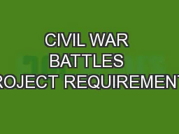 CIVIL WAR BATTLES PROJECT REQUIREMENTS