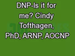 DNP-Is it for me? Cindy Tofthagen, PhD, ARNP, AOCNP