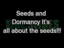 Seeds and Dormancy It’s all about the seeds!!!