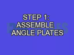 STEP 1: ASSEMBLE  ANGLE PLATES