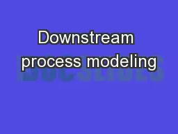 Downstream process modeling