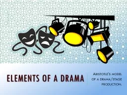 Elements of a Drama    Aristotle’s model of a drama/stage production.