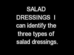 SALAD DRESSINGS  I can identify the three types of salad dressings.