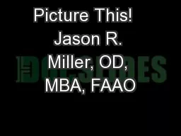 Picture This!   Jason R. Miller, OD, MBA, FAAO