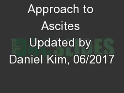 Approach to Ascites Updated by Daniel Kim, 06/2017