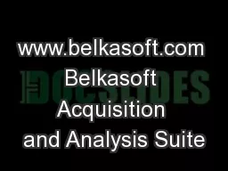 www.belkasoft.com Belkasoft Acquisition and Analysis Suite
