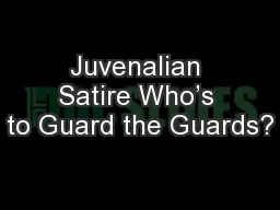 Juvenalian Satire Who’s to Guard the Guards?