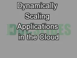 Dynamically Scaling Applications in the Cloud