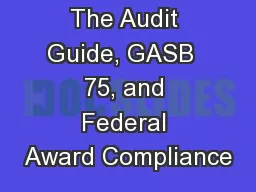 The Audit Guide, GASB  75, and Federal Award Compliance