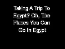 Taking A Trip To Egypt? Oh, The Places You Can Go In Egypt