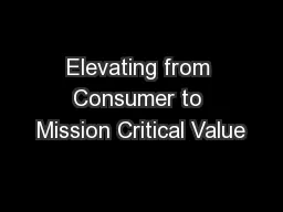 Elevating from Consumer to Mission Critical Value