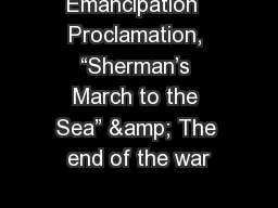 Emancipation  Proclamation, “Sherman’s March to the Sea” & The end of the war