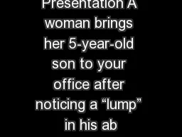 Presentation A woman brings her 5-year-old son to your office after noticing a “lump”
