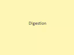 Digestion Digestion – the process by which food is broken down into absorbable units