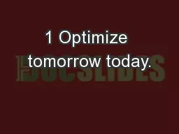 1 Optimize tomorrow today.