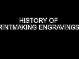 HISTORY OF PRINTMAKING ENGRAVINGS…