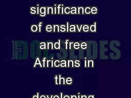 8-1.4 -  Explain the significance of enslaved and free Africans in the developing culture