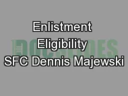Enlistment Eligibility SFC Dennis Majewski
